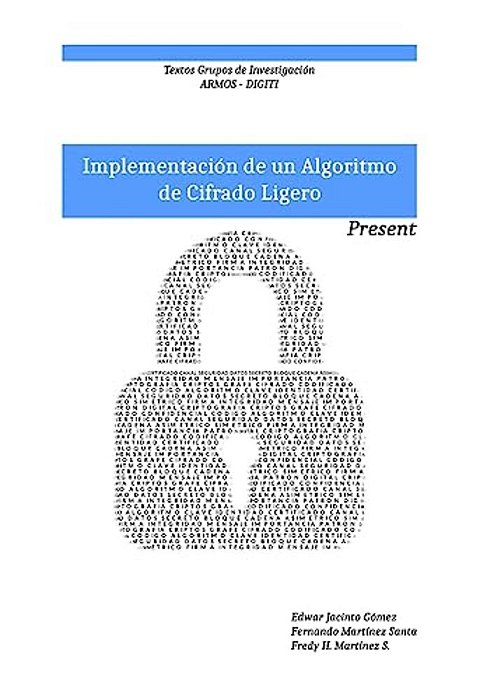 Implementacion De Un Algoritmo De Cifrado Ligero: Present: Textos Grupo De Investigacion Armos-..