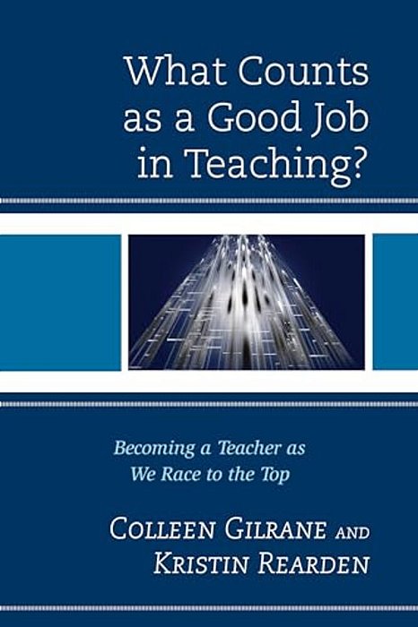 What Counts As A Good Job In Teaching?: Becoming A Teacher As We Race To The Top-..