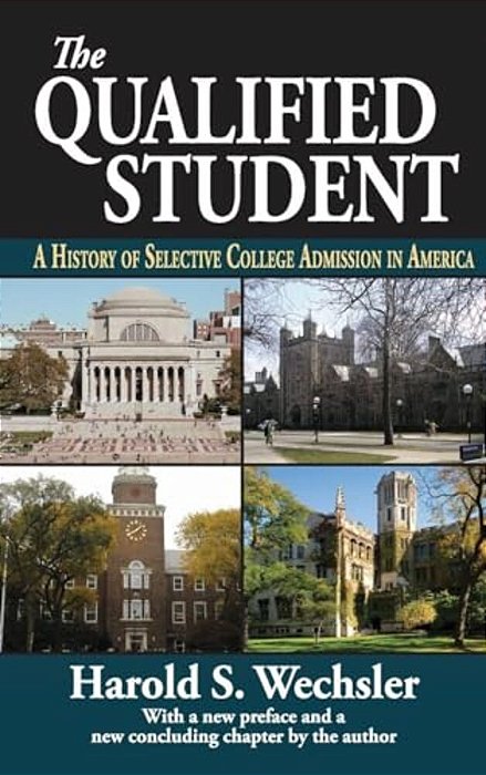 The Qualified Student: A History Of Selective College Admission In America-..