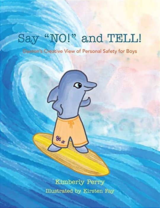 Say No! And Tell!: Daxton's Creative View Of Personal Safety For Boys-..