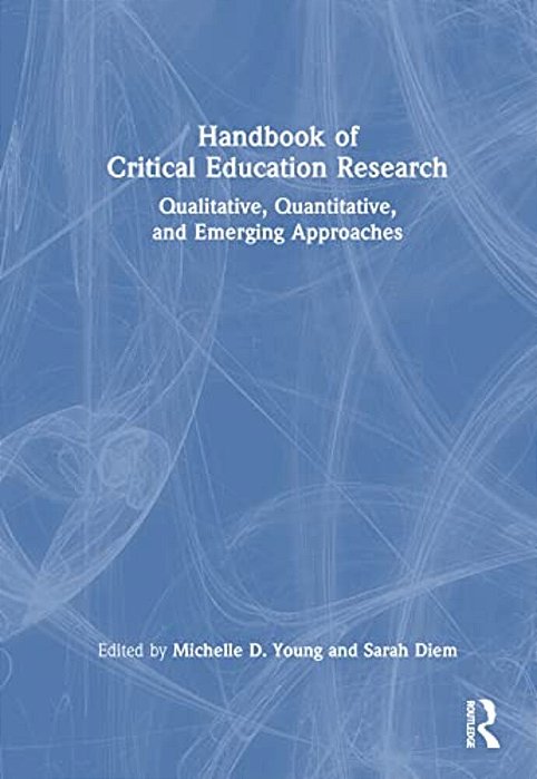 Handbook Of Critical Education Research: Qualitative, Quantitative, And Emerging Approaches-..