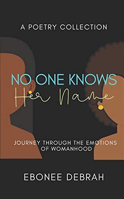 No One Knows Her Name: Journey Through The Emotions Of Womanhood-..
