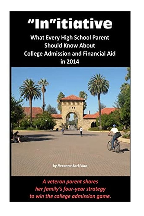 "In"itiative: What Every High School Parent Should Know About College Admission And Financial Aid In 2014: A Veteran Parent Shares H-..