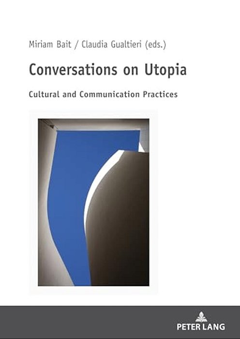 Conversations On Utopia: Cultural And Communication Practices-..