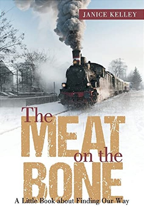 The Meat On The Bone: A Little Book About Finding Our Way-..