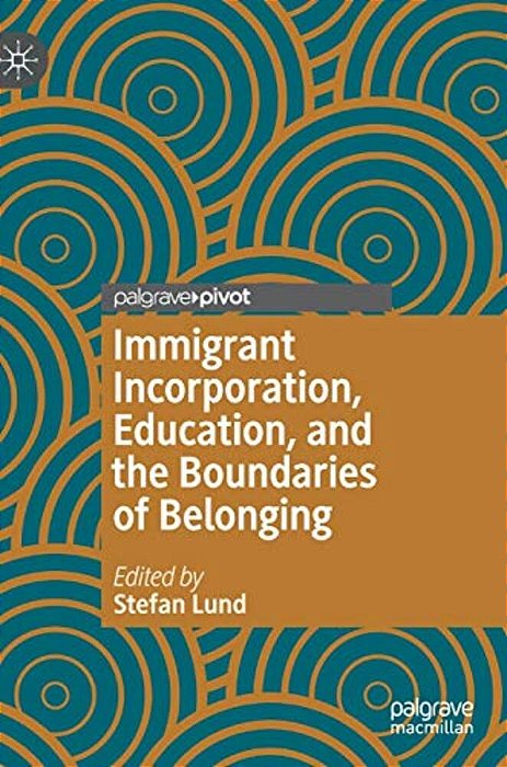 Immigrant Incorporation, Education, And The Boundaries Of Belonging-..