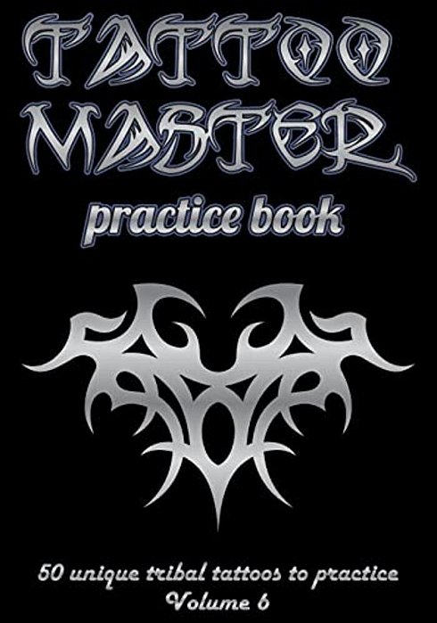 Tattoo Master Practice Book - 50 Unique Tribal Tattoos To Practice: 7 X 10(17.78 X 25.4 Cm) Size Page With 3 Dots Per Inch To Practice With Real Hand- -..