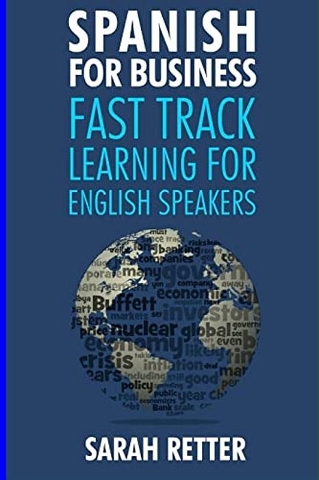 Spanish For Business: Fast Track Learning For English Speakers: The 100 Most Used English Business Words With 600 Phrase Examples. -..