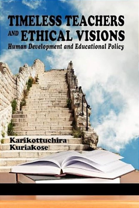 Timeless Teachers And Ethical Visions: Human Development And Educational Policy-..