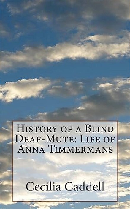 History Of A Blind Deaf-Mute: Life Of Anna Timmermans-..