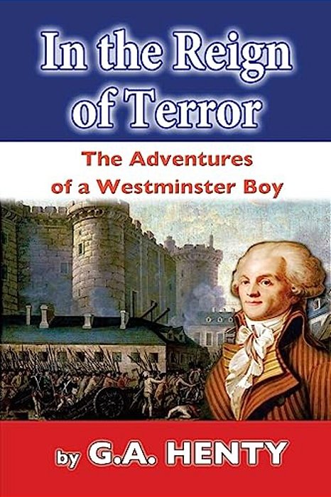In The Reign Of Terror: The Adventures Of A Westminster Boy-..