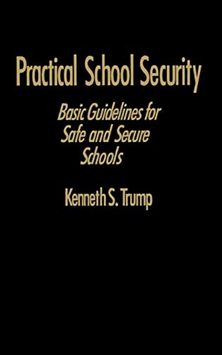 Practical School Security: Basic Guidelines For Safe And Secure Schools-..