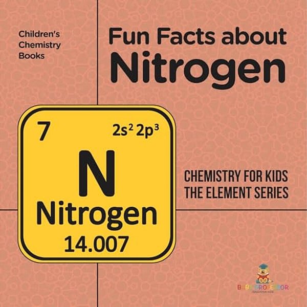 Fun Facts About Nitrogen: Chemistry For Kids The Element Series Children's Chemistry Books-..