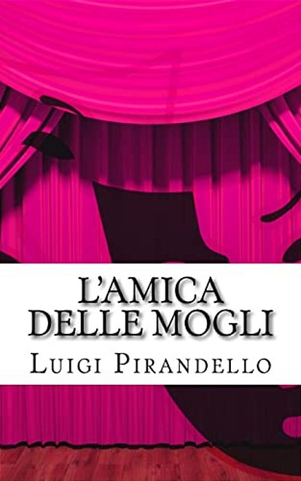 L'Amica Delle Mogli: Commedia In Tre Atti-..