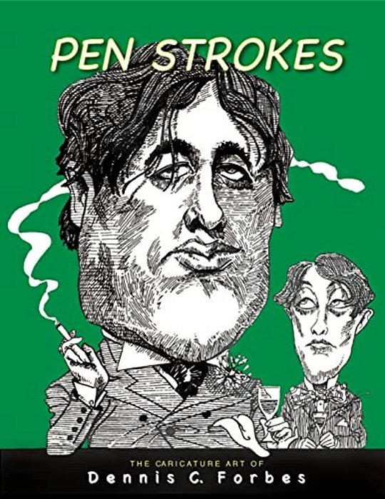 Pen Strokes: The Caricature Art Of Dennis C. Forbes-..