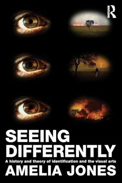 Seeing Differently: A History And Theory Of Identification And The Visual Arts-..