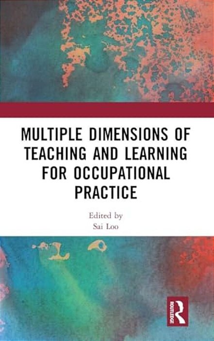 Multiple Dimensions Of Teaching And Learning For Occupational Practice-..