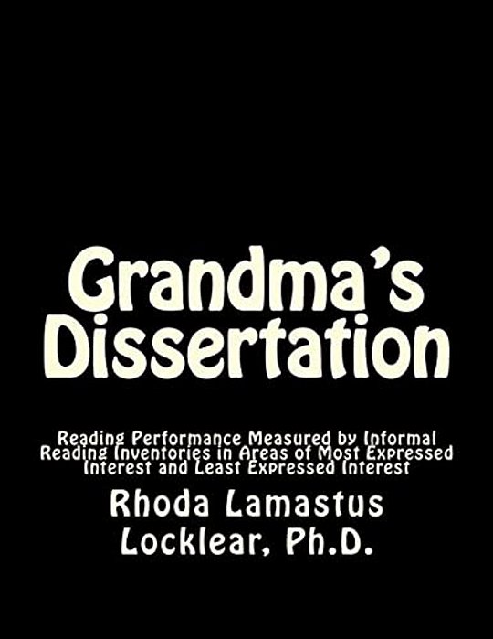 Grandma's Dissertation: Reading Performance Measured By Informal Reading Inventories In Areas Of Most Expressed Interest And Least Expressed Interest-..