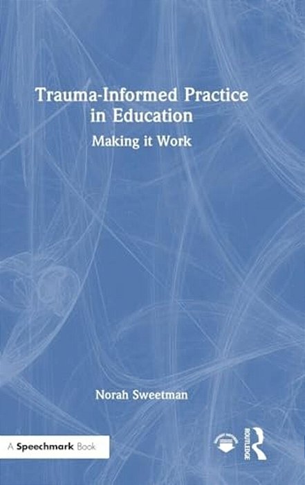 Trauma-Informed Practice In Education: Making It Work-..