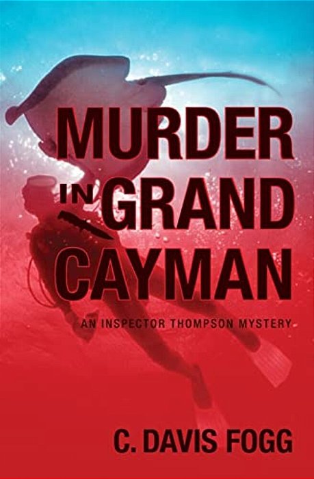 Murder In Grand Cayman: An Inspector Thompson Mystery-..