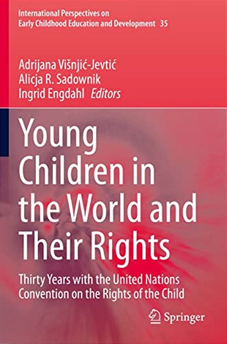 Young Children In The World And Their Rights: Thirty Years With The United Nations Convention On The Rights Of The Child-..
