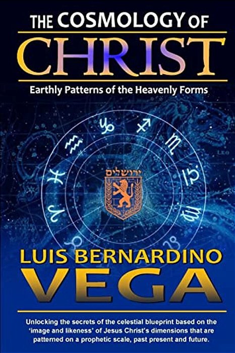 The Cosmology Of Christ: Heavenly Patterns Of The Prophetic Standard-..