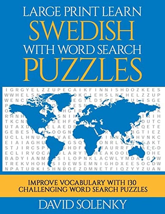 Large Print Learn Swedish With Word Search Puzzles: Learn Swedish Language Vocabulary With Challenging Easy To Read Word Find Puzzles-..