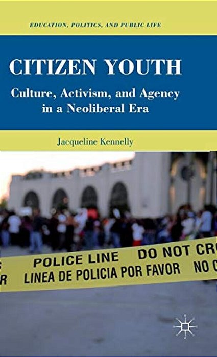 Citizen Youth: Culture, Activism, And Agency In A Neoliberal Era-..