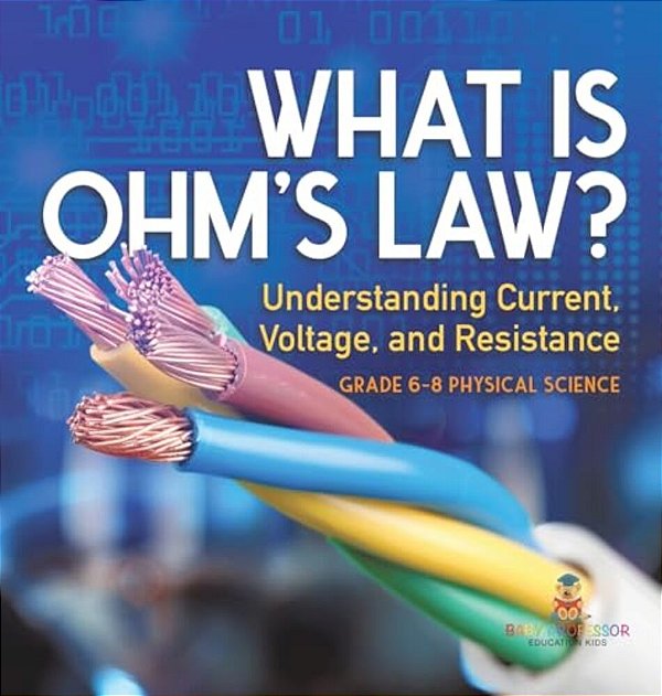 What Is Ohm's Law? Understanding Current, Voltage, And Resistance Grade 6-8 Physical Science-..