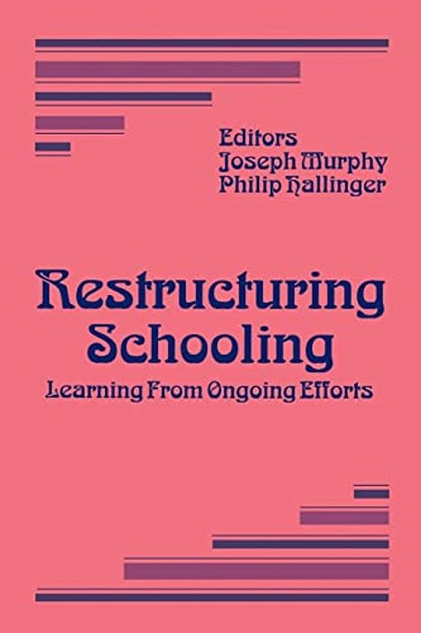 Restructuring Schooling: Learning From Ongoing Efforts-..