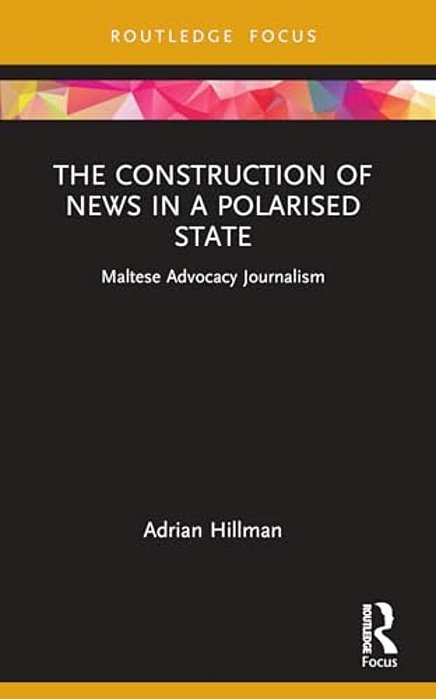 The Construction Of News In A Polarised State: Maltese Advocacy Journalism-..