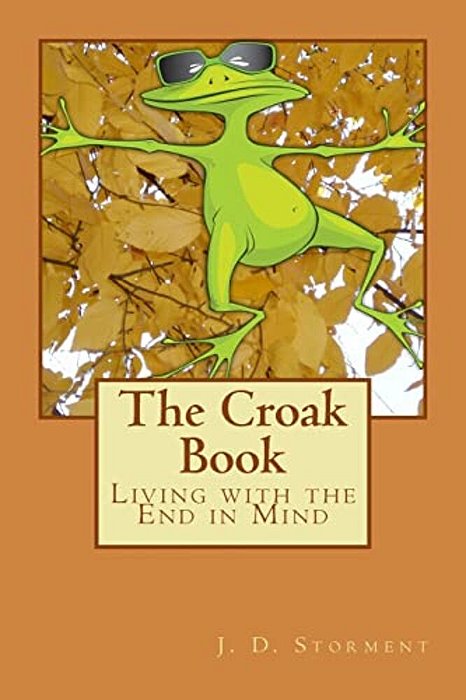 The Croak Book: Living With The End In Mind-..