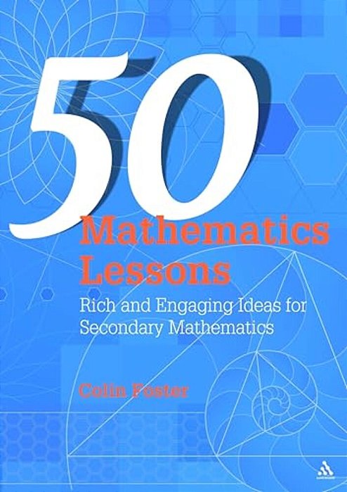50 Mathematics Lessons: Rich And Engaging Ideas For Secondary Mathematics-..