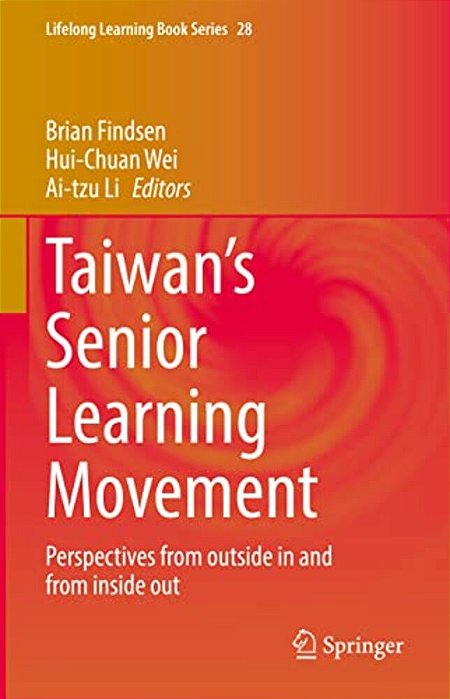 Taiwan's Senior Learning Movement: Perspectives From Outside In And From Inside Out-..