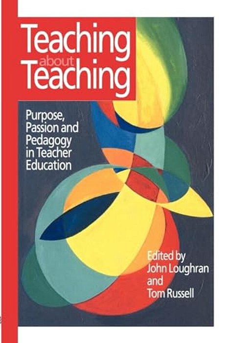 Teaching About Teaching: Purpose, Passion And Pedagogy In Teacher Education-..