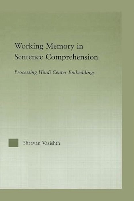 Working Memory In Sentence Comprehension: Processing Hindi Center Embeddings-..