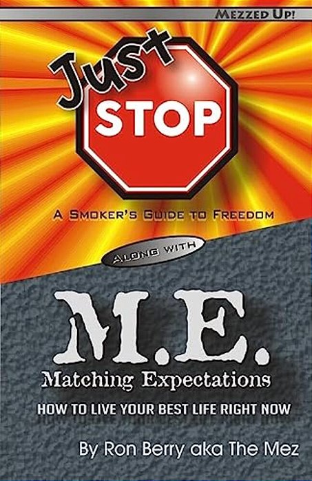Just Stop M. E.: A Smoker's Guide To Freedom Along With Matching Expectations - How To Live Your Best Life Right Now-..