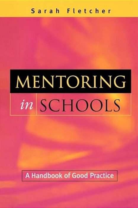 Mentoring In Schools: A Handbook Of Good Practice-..
