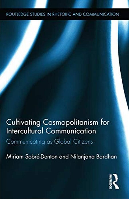 Cultivating Cosmopolitanism For Intercultural Communication: Communicating As A Global Citizen-..