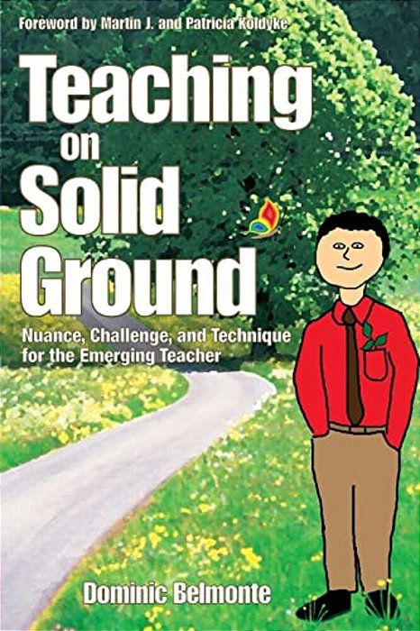 Teaching On Solid Ground: Nuance, Challenge, And Technique For The Emerging Teacher-..
