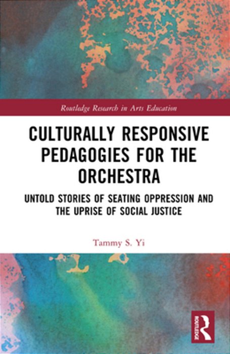 Culturally Responsive Pedagogies For The Orchestra: Untold Stories Of Seating Oppression And The Uprise Of Social Justice-..