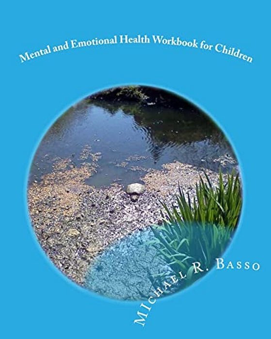 Mental And Emotional Health Workbook For Children: For Parents And Teachers Too-..