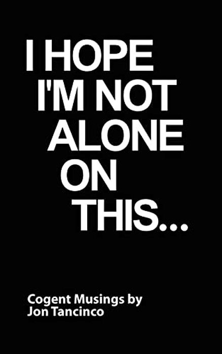 I Hope I'm Not Alone On This...: Cogent Musings-..