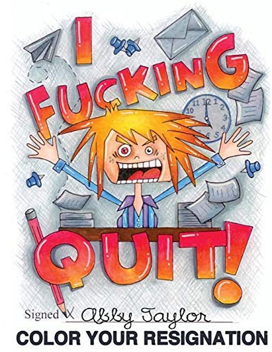 I Fucking Quit! Color Your Resignation: A Swear Word Coloring Book-..
