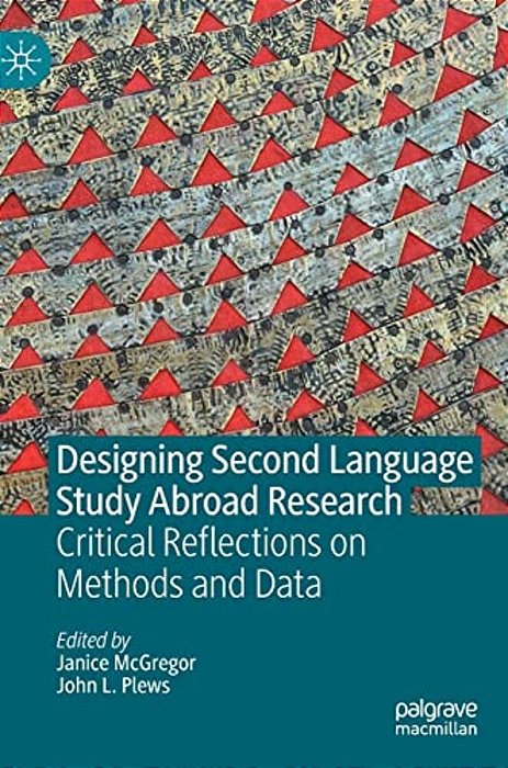 Designing Second Language Study Abroad Research: Critical Reflections On Methods And Data-..