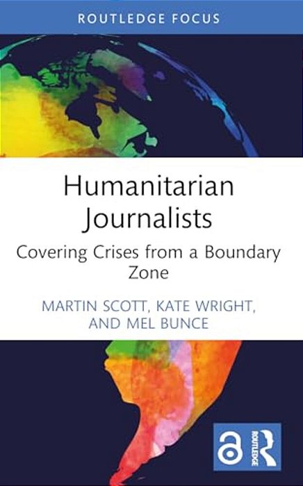 Humanitarian Journalists: Covering Crises From A Boundary Zone-..