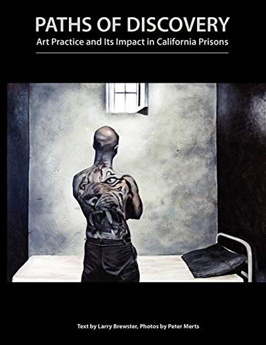 Paths Of Discovery: Art Practice And Its Impact In California Prisons-..