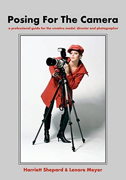 Posing For The Camera: A Professional Guide For The Creative Model, Director And Photographer-..