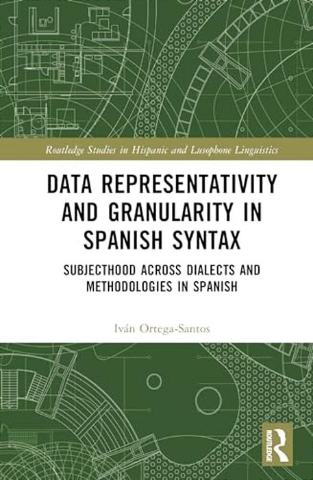 Data Representativity And Granularity In Spanish Syntax: Subjecthood Across Dialects And Methodologies In Spanish-..