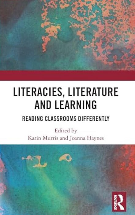 Literacies, Literature And Learning: Reading Classrooms Differently-..